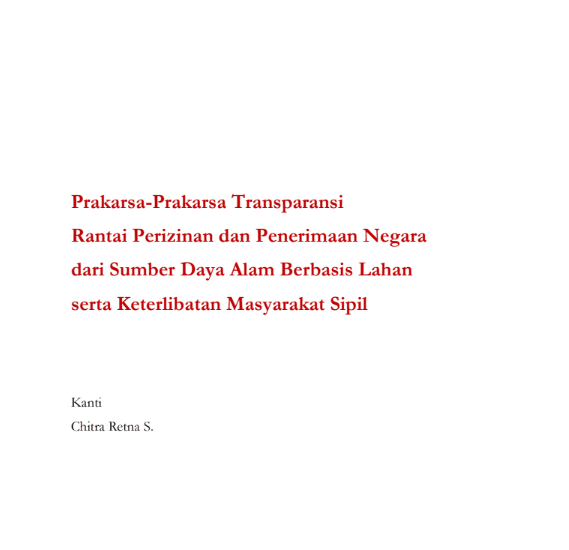 Prakarsa-Prakarsa Transparansi Rantai Perizinan dan Penerimaan Negara dari Sumber Daya Alam Berbasis Lahan serta Keterlibatan Masyarakat Sipil